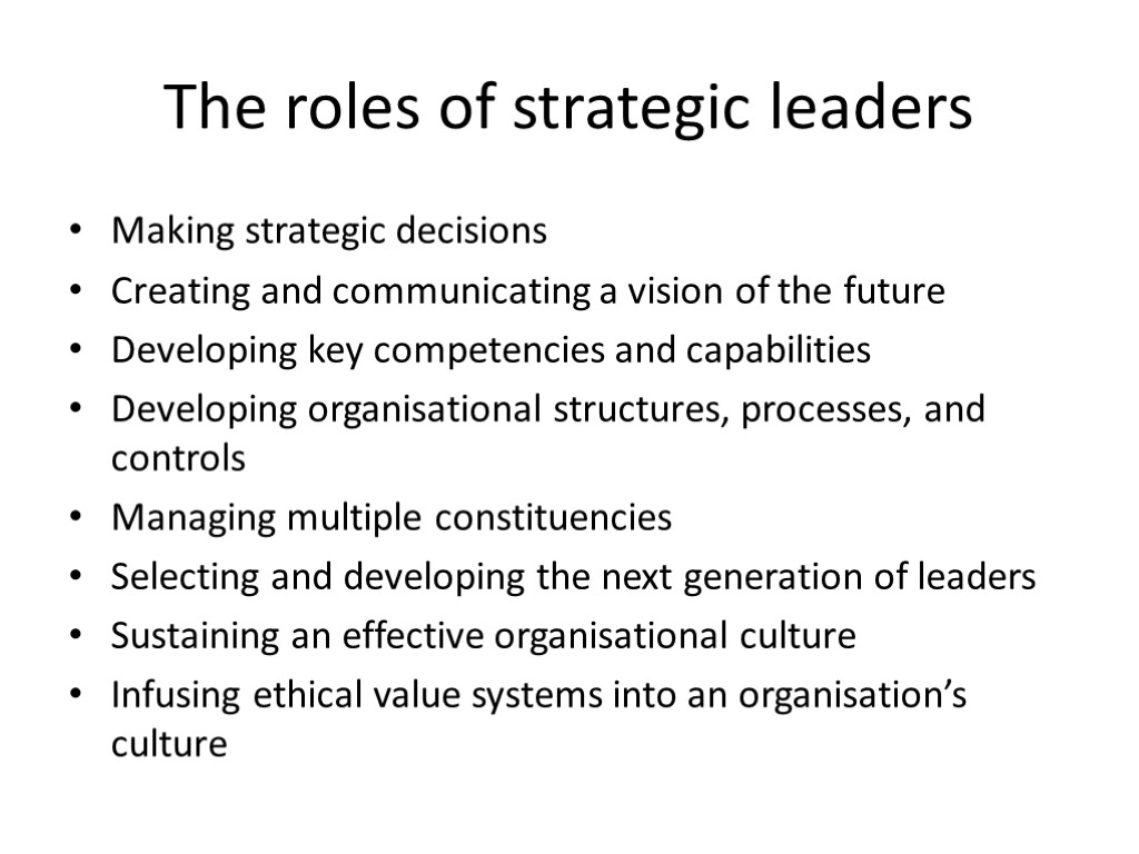 The roles of strategic leaders Making strategic decisions Creating and communicating a vision of